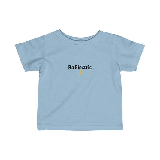 Infant T-Shirt Be Electric Toddler sizes